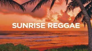 Sunrise Reggae 🌅 Chill Morning Vibes (サンライズレゲエ)