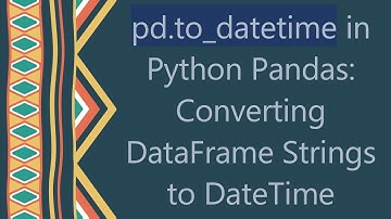 pd.to_datetime in Python Pandas: Converting DataFrame Strings to DateTime