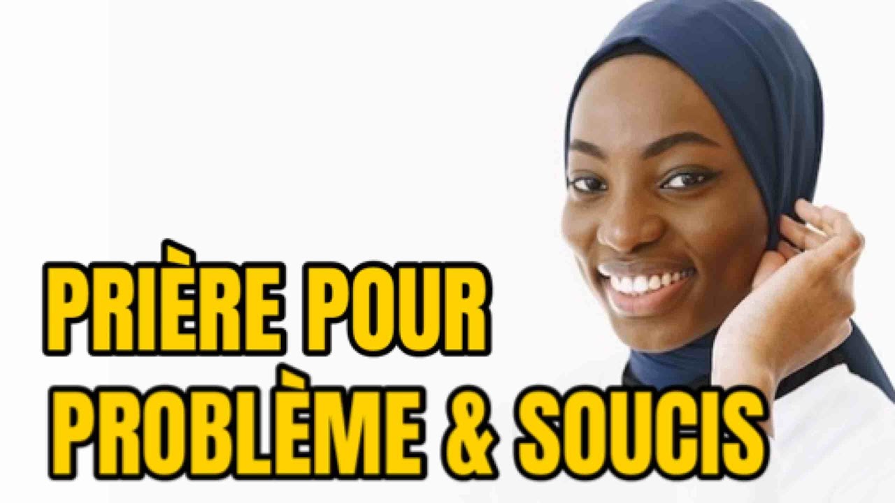 La Prière Puissante Pour Problèmes Et Soucis - YouTube