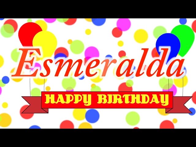 Happy Birthday Esmeralda Song