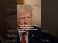 Trump says he will meet Machado and would accept Nobel Peace Prize from her