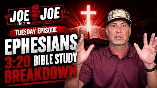 Studying Ephesians 3 20 Joe Joe in the Morning Tuesday Edition