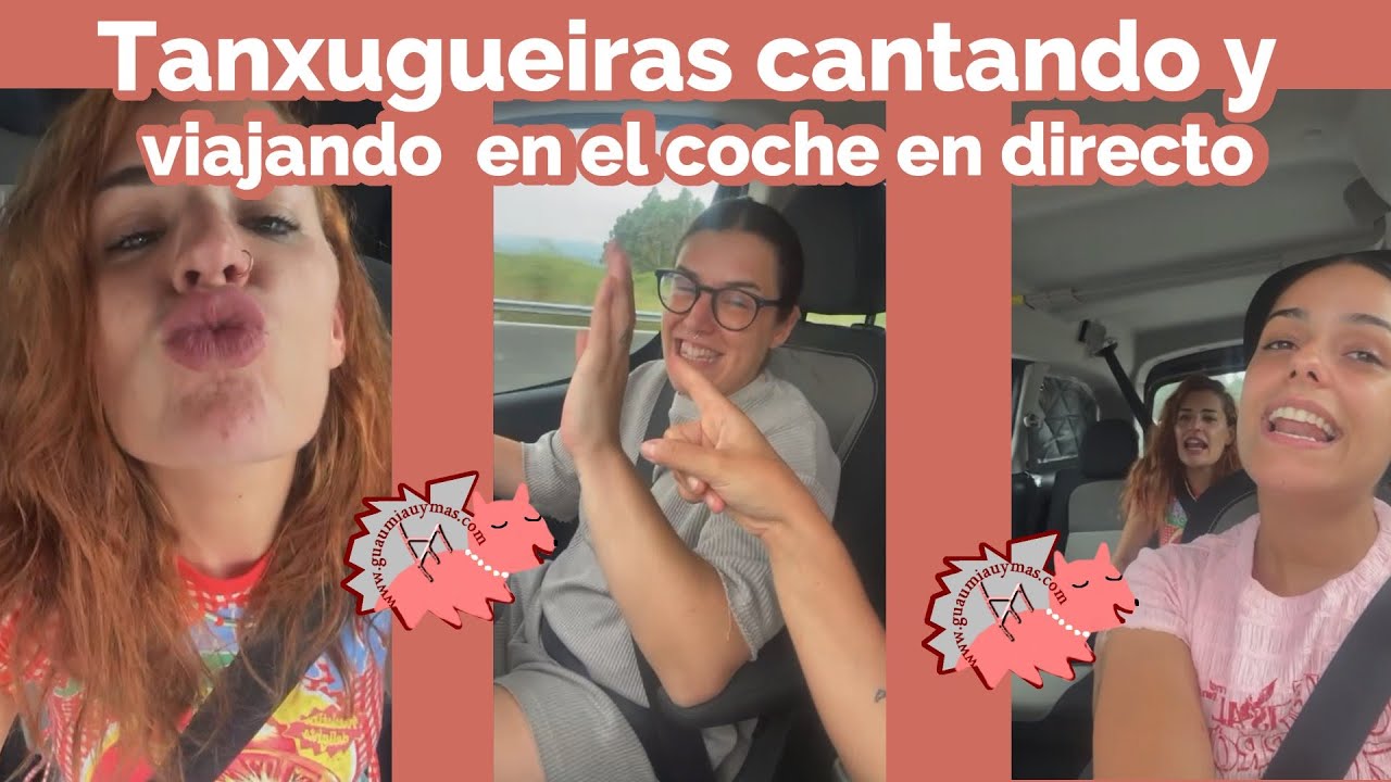 Tanxugueiras cantando y viajando en el coche en directo mientras saludan y responden comentarios