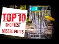 The top 10 shortest missed putts in professional disc golf       10 ft  0 ft