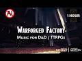 [1 HOUR] Warforged Factory Ambience | Steamforged Facility | D&amp;D / TTRPG Music (No AI)