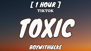 BoyWithUke - Toxic (Lyrics) [1 Hour Loop] &quot;All my friends are toxic&quot; [TikTok Song]