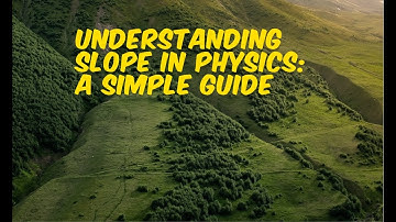 Understanding Slope in Physics A Simple Guide