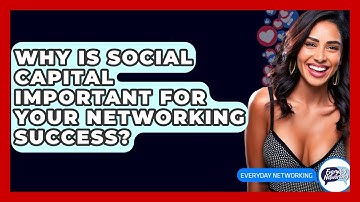 Why Is Social Capital Important For Your Networking Success? - Everyday-Networking