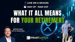 XRP, AI Agents & Future of Retirement | iTrustCapital SVP