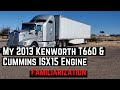 My 2013 Kenworth T660 and Cummins ISX 15 Engine Familiarization - Owner Operator Trucking