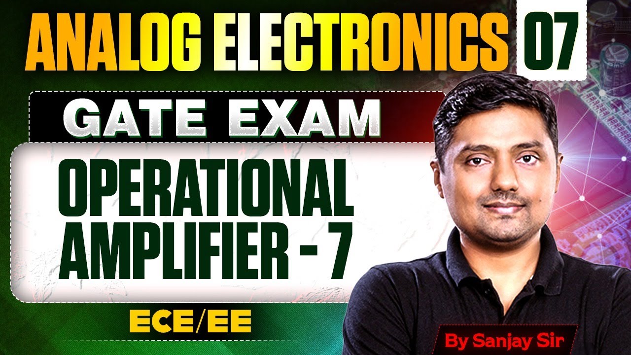 Analog Electronics 07 | Operational Amplifier - 7 | ECE & EE | GATE Exam