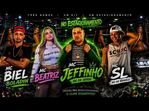 NO ESTACIONAMENTO - MC JEFFINHO, MC BIEL BOLADIN, MC SL E MC BEATRIZ - REMIX BREGA FUNK