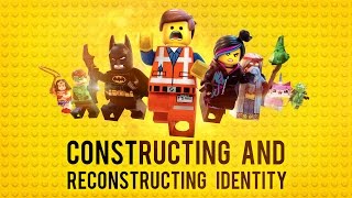 The Lego Movie: Constructing and Reconstructing Identity