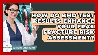 How Do Bmd Test Results Enhance Your Frax Fracture Risk Assessment? - Osteoporosis Support Network