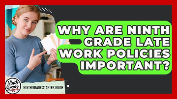 Why Are Ninth Grade Late Work Policies Important? - Ninth Grade Starter Guide