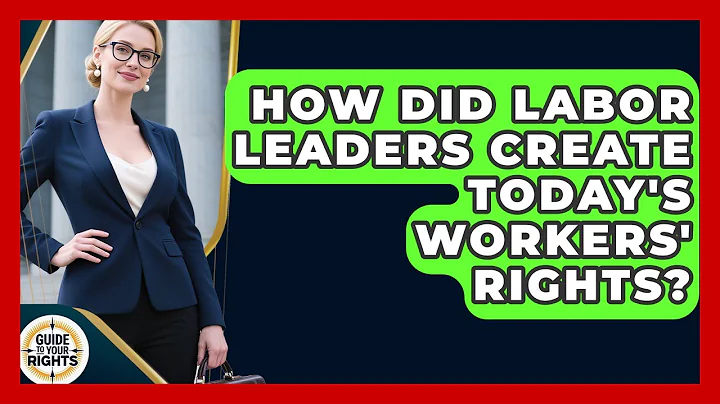 How Did Labor Leaders Create Today's Workers' Rights? - Guide To Your Rights