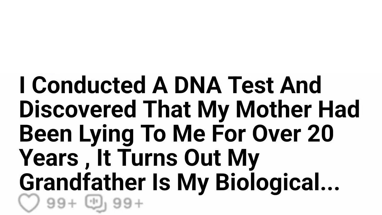I Did A DNA Test And Found Out That My Mother Had Been Lying To Me For ...