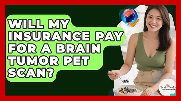Will My Insurance Pay For A Brain Tumor PET Scan? - Brain Health Support Network