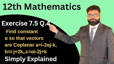 12th Math Exercise 7.5 Q4 Find Constant α so that vectors are Coplanar a=i-2αj-k,b=i-j+2k,,c=αi-2j+k