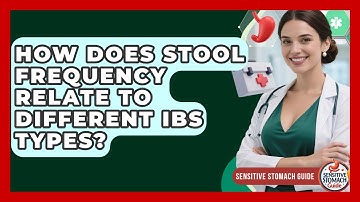 How Does Stool Frequency Relate To Different IBS Types? - Sensitive Stomach Guide
