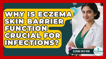 Why Is Eczema Skin Barrier Function Crucial For Infections? - Eczema Help Hub