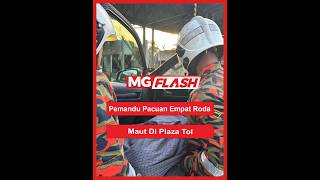 Pemandu Pacuan Empat Roda Maut Di Plaza Tol #MGFlash