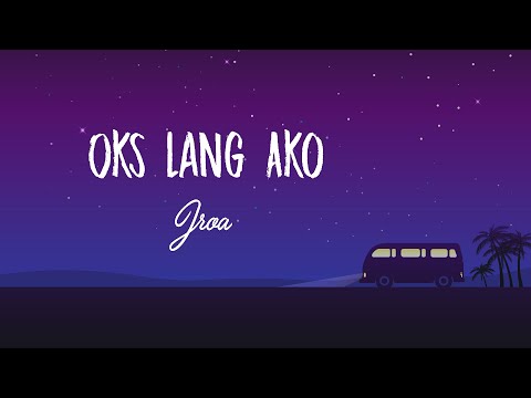 Jroa - Oks Lang Ako (Lyric Video)