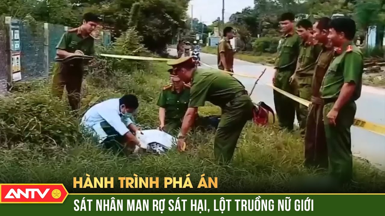 Cái chết tức tưởi của thiếu nữ dưới tay gã sát nhân máu lạnh | Hành trình phá án | ANTV