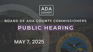 Board of Ada County Commissioners – Public Hearing  – May 7, 2025
