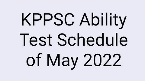 KPPSC May 2022 Ability test  schedule...