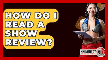 How Do I Read A Show Review? - Broadway Behind The Curtain