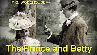 Information The Prince and Betty   by P. G. WODEHOUSE (1881 - 1975)  by Humorous Fiction Audiobooks Guide