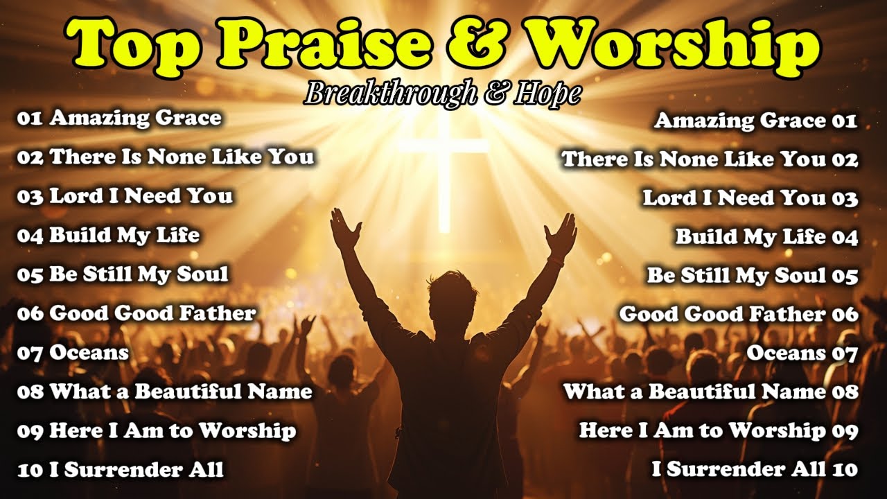 Faith-Building Worship Songs for Breakthrough & Hope | I Surrender All, Lord I Need You