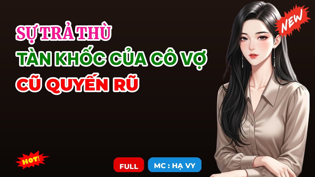 SỰ TRẢ THÙ TÀN KHỐC CỦA CÔ VỢ CŨ QUYẾN RŨ | AUDIO TIỂU THUYẾT NGÔN TÌNH HAY MC HẠ VY DIỄN ĐỌC MỚI 20