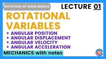 Rotational variables | angular position | angular velocity | angular acceleration