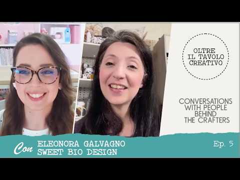 Video CONVERSATIONS WITH PEOPLE BEHIND THE CRAFTERS -OLTRE IL TAVOLO CREATIVO -EP5 ELEONORA GALVAGNO