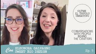 CONVERSATIONS WITH PEOPLE BEHIND  THE CRAFTERS -OLTRE IL TAVOLO CREATIVO -EP5 ELEONORA GALVAGNO