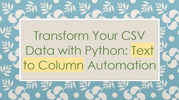 Transform Your CSV Data with Python: Text to Column Automation