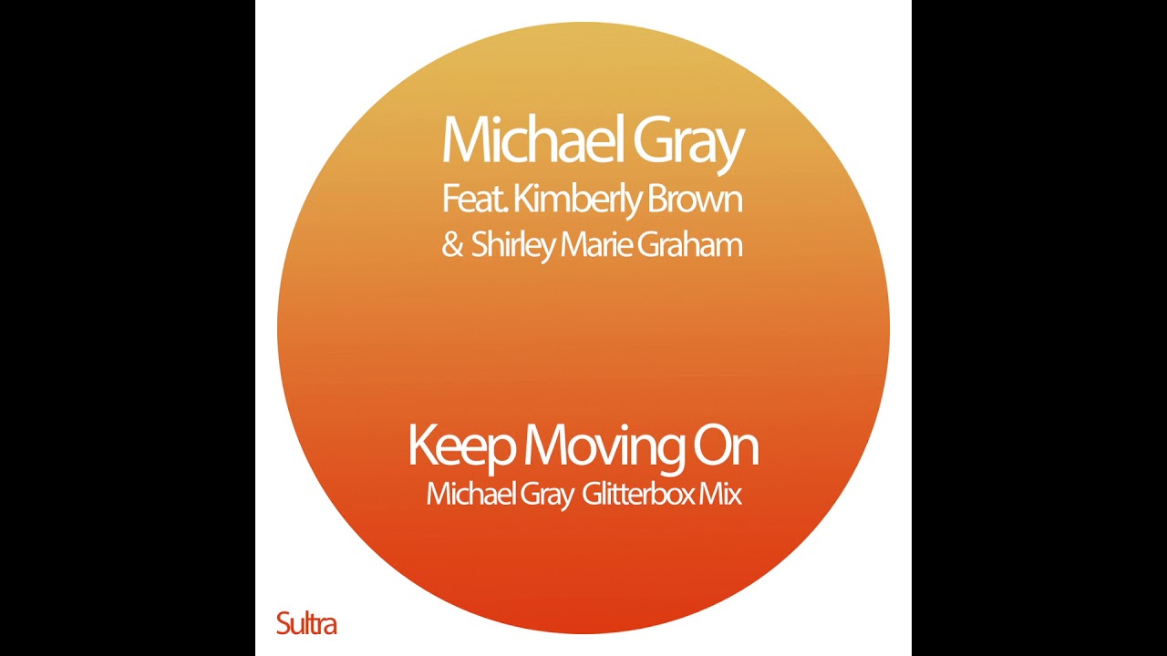 Michael Gray Ft Kimberly Brown & Shirley Marie Graham - Keep Moving On (Glitterbox Mix)