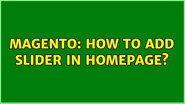 Magento: How to add slider in homepage? (2 Solutions!!)