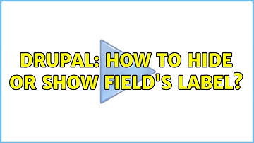Drupal: How to hide or show Field