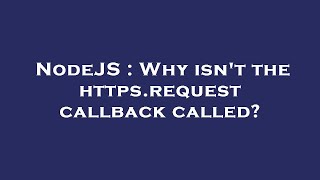 NodeJS : Why isn't the https.request callback called