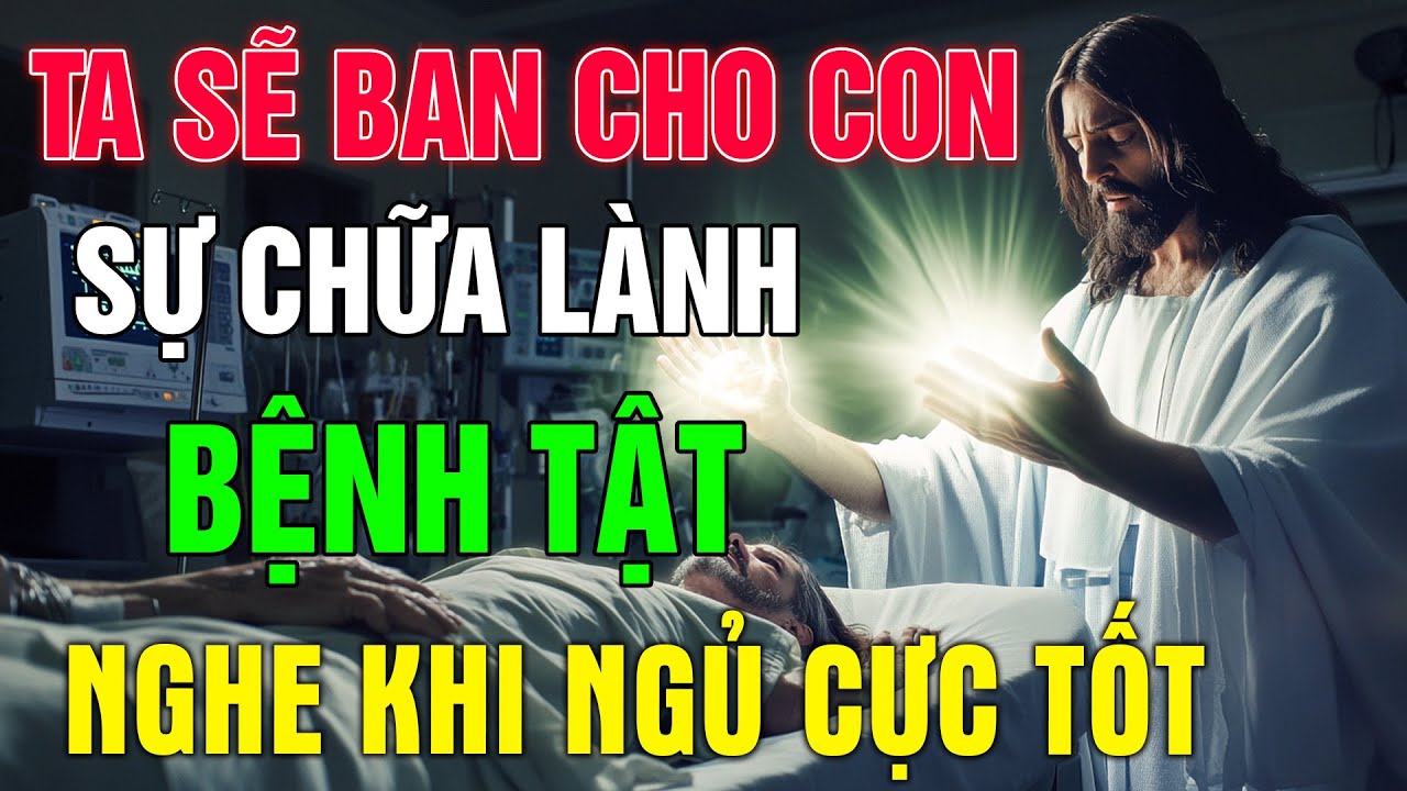 🔴Món Quà Chúa Dành Cho Những Người Con Đang Bị Bệnh HIỂM NGHÈO | TA BAN CHO CON SỰ CHỮA LÀNH BỆNH