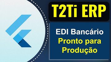 T2Ti ERP 3.0 - EDI Bancário pronto para produção - Tour na Aplicação
