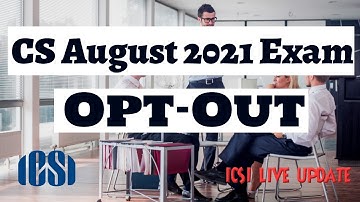CS August 2021 Exam Opt-Out Clarification by ICSI LIVE UPDATE #icsi