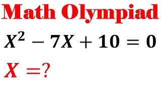 Olympiad Mathematics Question X^2-7X+10=0 | Solving A Nice Equation | Math Olympiad Challenge