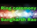 Ring ceremony of sangharsh rao