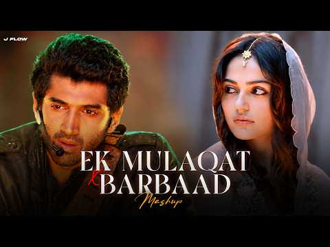 Ek Mulaqat X Barbaad Mashup | Arijit Singh X Jubin Nautiyal | Trending Love Song | J Flow Mashup