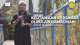 Ceramah Pendek Ramadhan : Keutamaan Bersabar Di Bulan Ramadhan - Ustadz Bilal Abu Azfa, Lc.