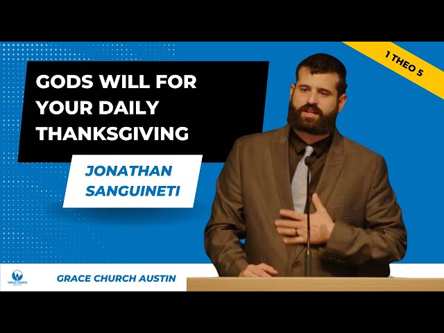 Gods Will For Your Daily Thanksgiving, 1 Thessalonians 5:18 - Jonathan Sanguineti // GCA